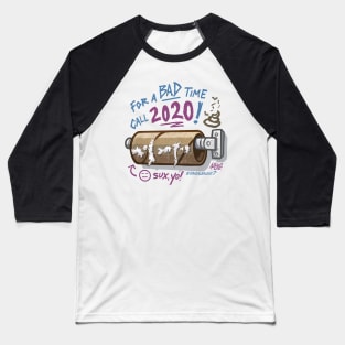 For A Bad Time, Call 2020 - Shittiest Year Ever Baseball T-Shirt